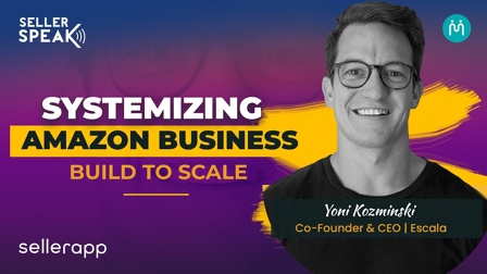 How to Scale On Amazon FBA? Importance of Systemizing & Structuring Your Business | SellerSpeak